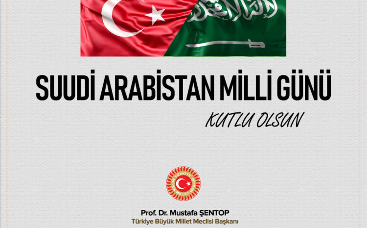  TBMM BAŞKANI ŞENTOP, SUUDİ ARABİSTAN MİLLİ GÜNÜ’NÜ KUTLADI